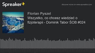 Wszystko, co chcesz wiedzieć o fizjoterapii - Dominik Tabor ŚOB #024