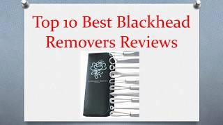 Top 10 Best Blackhead Removers Reviews in 2019