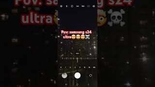 Pov:  samsung s24 ultra🤯🤯🤯☠️