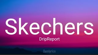 DripReport – Skechers (Lyrics)