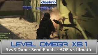 XB1 Level Omega 5vs5 Dom Semis AOE vs Illmatic