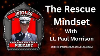 The Rescue Mindset with Lt. Paul Morrison -- JobTlks Podcast S3 E1