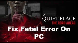 Fix A Quiet Place The Road Ahead Fatal Error On PC