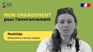 Mon engagement pour l'environnement - Mathilde, volontaire en service civique