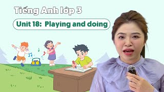 Unit 18: Playing and doing  - TIẾNG ANH LỚP 3 (Global Success) | Miss Lan