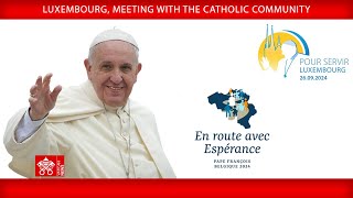 Luxembourg, Meeting with the Catholic Community, September 26, 2024, Pope Francis