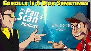 Godzilla is a D!ck Sometimes | The Pan & Scan Podcast - Episode 4 (Minor Spoilers)