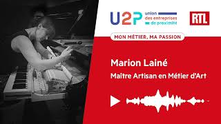 "Mon métier, ma passion" - Marion Lainé, Maître Artisan en Métier d’Art