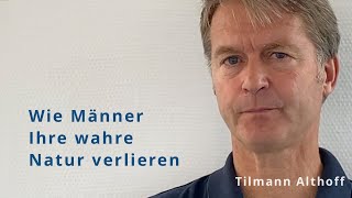 Männercoaching mit Tilmann Althoff – wie Männer ihre wahre Natur verlieren