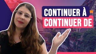 Quando usar - Continuer à ou continuer de ? | Francês com a Lu