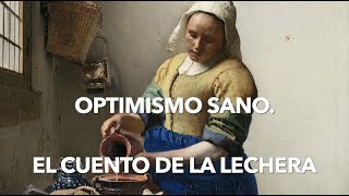 El cuento de la lechera. El Optimismo sano.