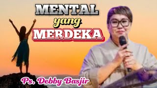 MENTAL YANG MERDEKA - Ps. Debby Basjir