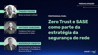 Zero trust and SASE estratégia segurança de rede | Thiago Magro, Antonio Sabadine e Anderson Crispim