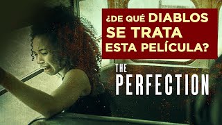 LA PERFECCIÓN (2018): Resumen y análisis