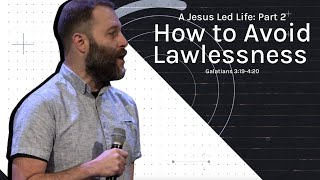 A Jesus Led Life Part 2: How to Avoid Lawlessness - Fine Line (Galatians 3-4) Andy McGowan (5-26-24)