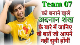 Adnan Shaikh Unknown Fact Team07 | Team07 के अदनान शेख के बारे में वो बातें जो आपको नहीं पता होंगीं