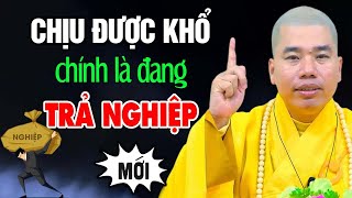 CHỊU KHỔ là đang trả cho hết Nghiệp - Thầy Thích Nhuận Đức