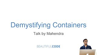 Demystifying Containers, Virtual Machines and Why Do We Need Them?