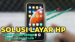 Cara mengatasi layar hp gerak gerak sendiri