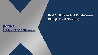 Prof.Dr. Furkan Erol Karabekmez Kliniği (klinik tanıtım)