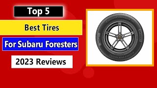 Top 5 Best Tires for Subaru Foresters in 2023