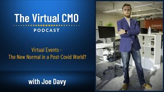 Virtual Events - The New Normal in a Post-Covid World? with Joe Davy