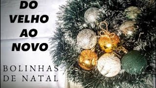 REAPROVEITANDO BOLINHAS DE NATAL | Do velho ao novo