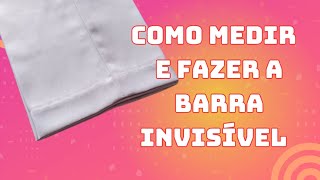 Aprenda a medir corretamente e  fazer a barra invisível em calça social