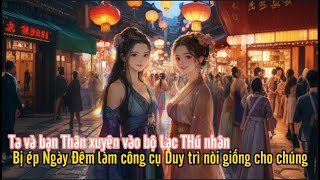 Ta và bạn Thân xuyên vào bộ Lạc THú nhân - Bị ép Ngày Đêm làm công cụ Duy trì nòi giống cho chúng