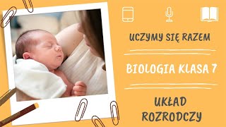 Biologia klasa 7. Układ rozrodczy. Uczymy się razem