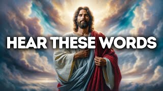 Hear These Words | God Message Today | Gods Message Now | God Message Gods message