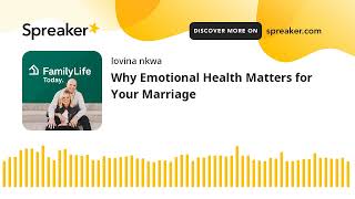 Why Emotional Health Matters for Your Marriage (made with Spreaker)