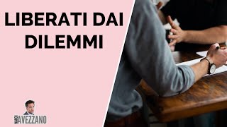 Come liberarsi dai DILEMMI | Marco Avezzano