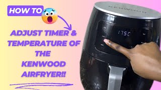 How to Adjust Timer and Temperature of the Kenwood Airfryer: How to use an Airfryer.