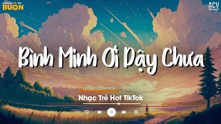 Bình Minh Ơi Dậy Chưa, Cafe Sáng Với Tôi Được Không - Ai Chung Tình Được Mãi, Nhường Người Đến Sau