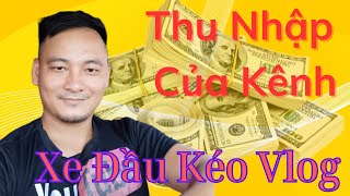 Xe Đầu Kéo Vlog | Thu Nhập Của Anh Nhận Được Bao Nhiêu Từ Youtube ?