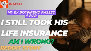 R/AITA - My Ex Died An I WAS STILL ON HIS LIFE INSURANCE! Am I Wrong For Keeping It?