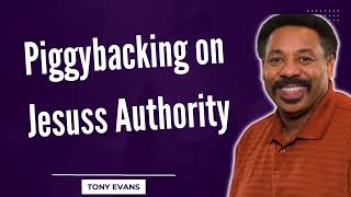 Love Is Found-Piggybacking on Jesuss Authority-Tony Evans2024