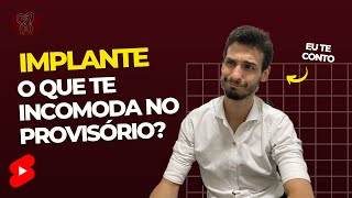 O que te incomodava no provisório - depoimento de um paciente de implante