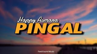 PINGAL -HAPPY ASMARA | LIRIK