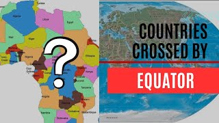 COUNTRIES CROSSED BY EQUATOR #teacher