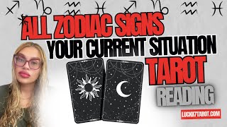 ALL ZODIAC SIGNS "YOUR CURRENT SITUATION" TAROT READING