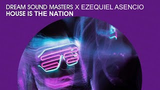 Dream Sound Masters x Ezequiel Asencio - House Is The Nation (Official)