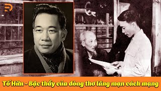 Tố Hữu - Bậc thầy của dòng thơ lãng mạn cách mạng và là người kể chuyện cách mạng bằng thơ