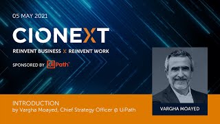 CIONEXT | 5May2021 | UiPath introduction by Vargha Moayed