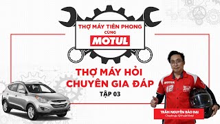 [MOTUL VIETNAM] THỢ MÁY TIÊN PHONG CÙNG MOTUL|XE HƠI| HỎI ĐÁP CÙNG CHUYÊN GIA – TẬP 3