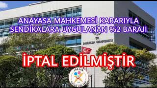 ANAYASA MAHKEMESİ SENDİKALARA UYGULANAN %2 BARAJINI İPTAL ETTİ