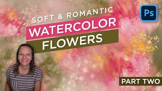 Easy Watercolor Flowers in Photoshop - New Soft & Romantic Multicolor Brushes - Part TWO