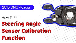 How to Use Steering Angle Sensor Calibration Function on SDS | 2015 GMC Acadia