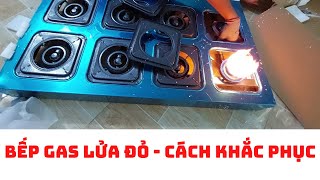 Bếp Gas Lửa Đỏ Khắc Phục Như Thế Nào | Mr Thức Hướng Dẫn Sửa Bếp Gas LỬA CHÁY TO ĐỎ 1 Cách DỄ DÀNG